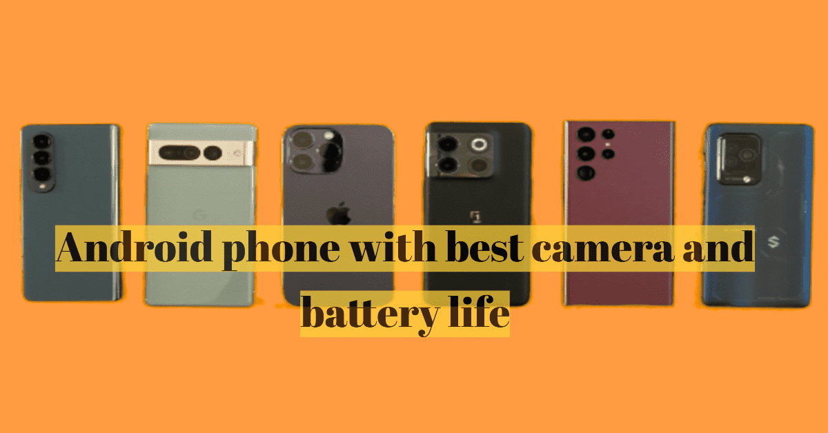 Android phone with Best Camera and Battery Life